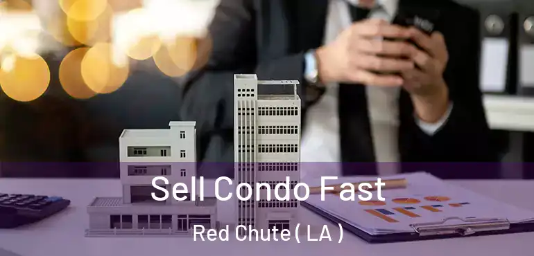  Sell Condo Fast Red Chute ( LA )