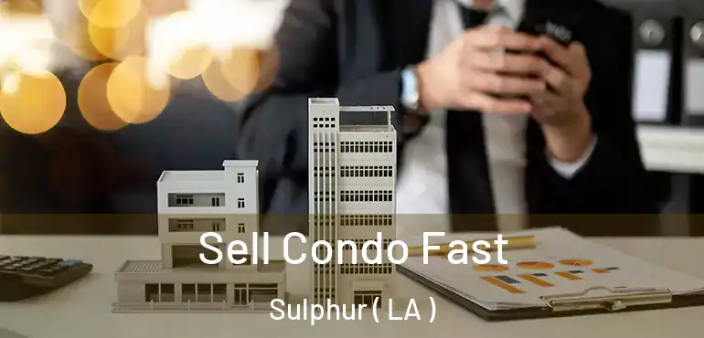  Sell Condo Fast Sulphur ( LA )