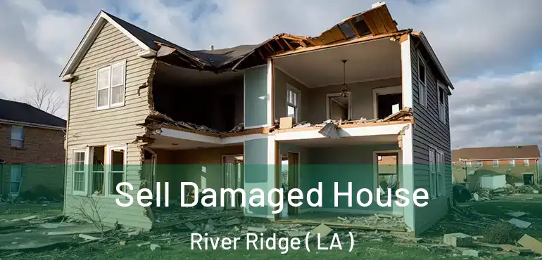  Sell Damaged House River Ridge ( LA )
