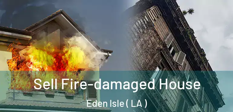  Sell Fire-damaged House Eden Isle ( LA )