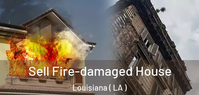  Sell Fire-damaged House Louisiana ( LA )