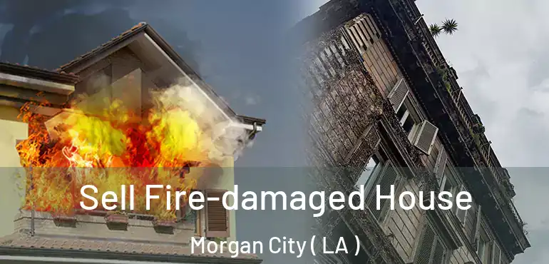  Sell Fire-damaged House Morgan City ( LA )