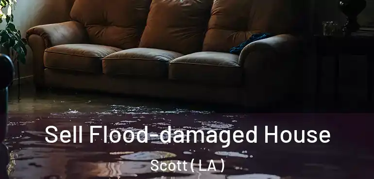  Sell Flood-damaged House Scott ( LA )