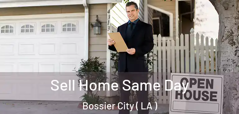 Sell Home Same Day Bossier City ( LA )