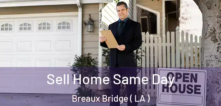  Sell Home Same Day Breaux Bridge ( LA )