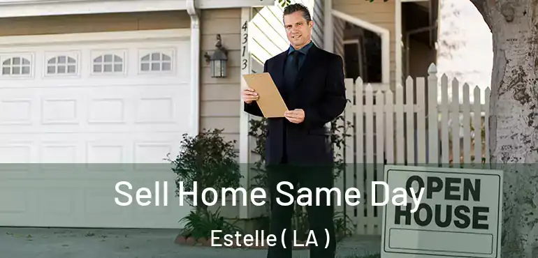  Sell Home Same Day Estelle ( LA )