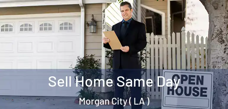  Sell Home Same Day Morgan City ( LA )