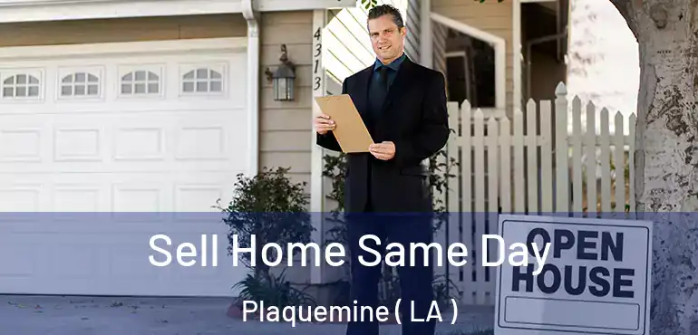  Sell Home Same Day Plaquemine ( LA )