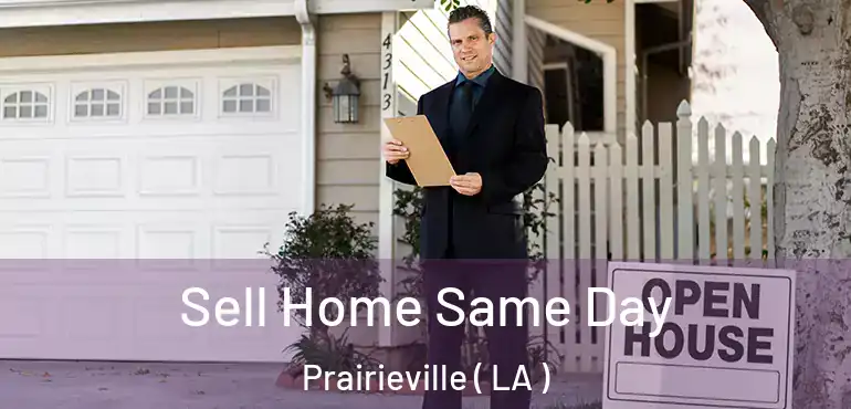  Sell Home Same Day Prairieville ( LA )