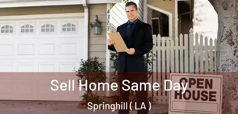  Sell Home Same Day Springhill ( LA )