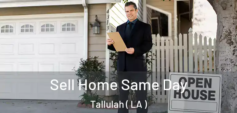 Sell Home Same Day Tallulah ( LA )