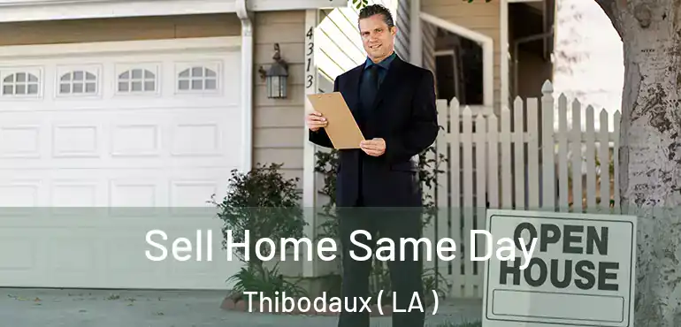  Sell Home Same Day Thibodaux ( LA )