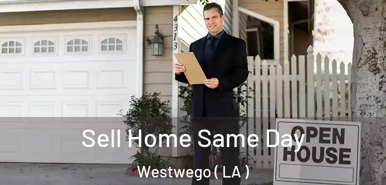  Sell Home Same Day Westwego ( LA )