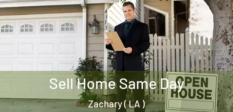  Sell Home Same Day Zachary ( LA )