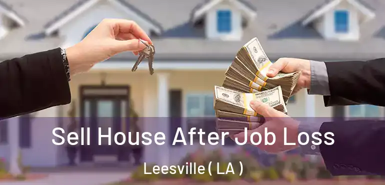  Sell House After Job Loss Leesville ( LA )