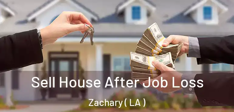  Sell House After Job Loss Zachary ( LA )