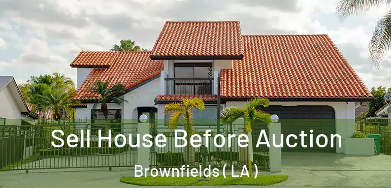  Sell House Before Auction Brownfields ( LA )