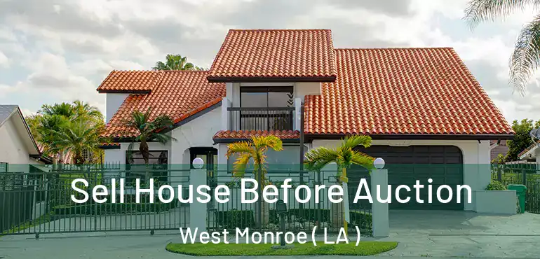  Sell House Before Auction West Monroe ( LA )