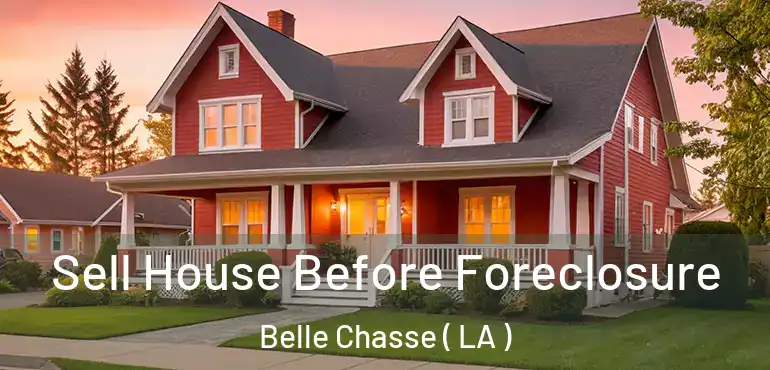  Sell House Before Foreclosure Belle Chasse ( LA )