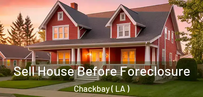  Sell House Before Foreclosure Chackbay ( LA )