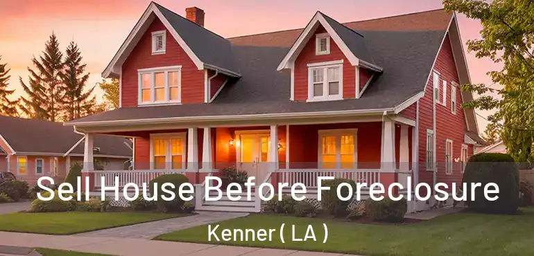  Sell House Before Foreclosure Kenner ( LA )