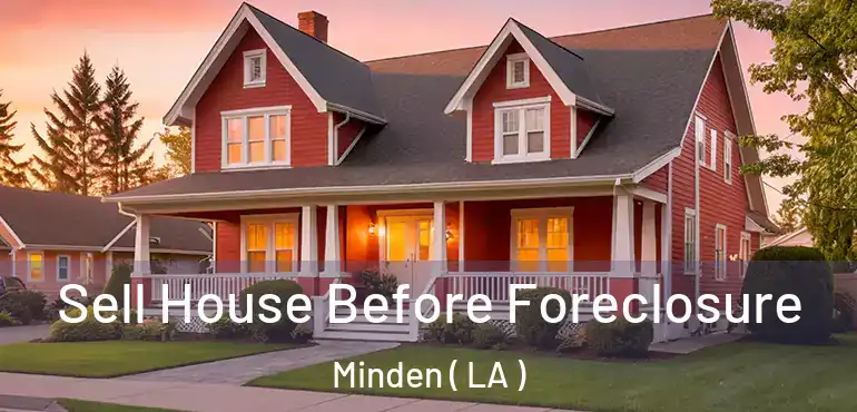  Sell House Before Foreclosure Minden ( LA )