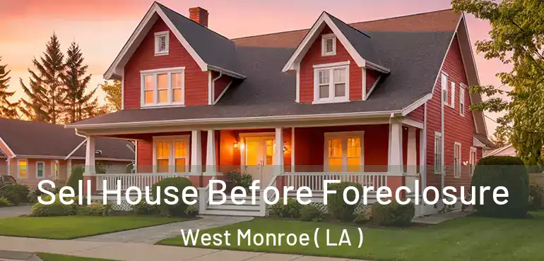  Sell House Before Foreclosure West Monroe ( LA )