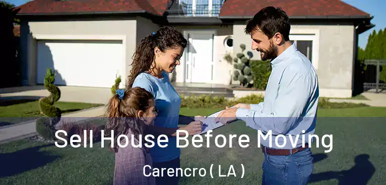  Sell House Before Moving Carencro ( LA )