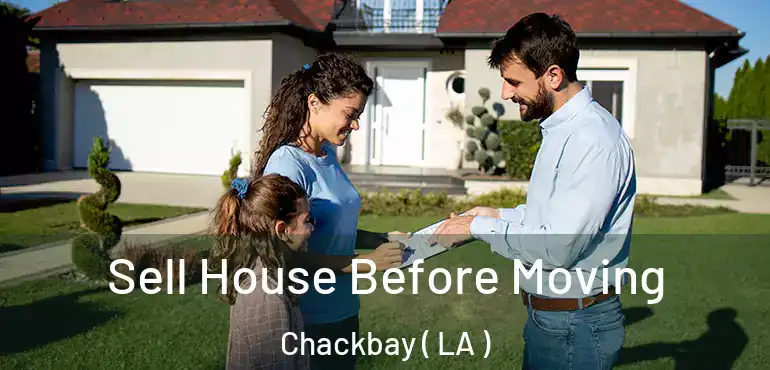  Sell House Before Moving Chackbay ( LA )