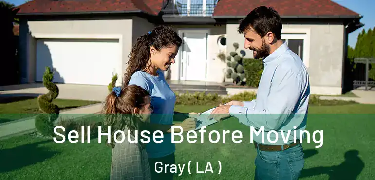  Sell House Before Moving Gray ( LA )