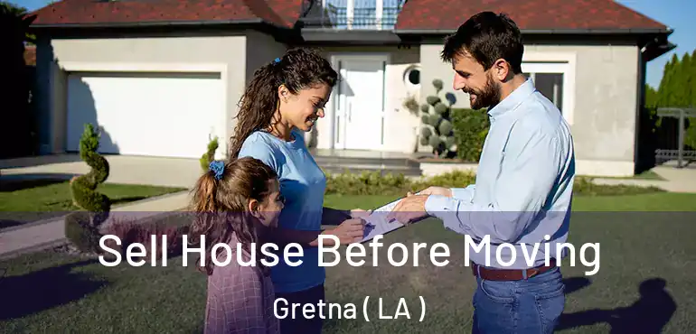  Sell House Before Moving Gretna ( LA )