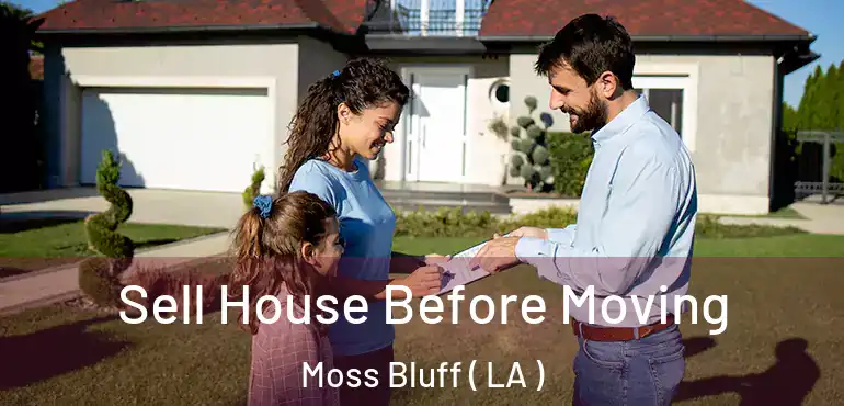  Sell House Before Moving Moss Bluff ( LA )