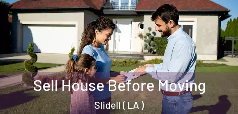  Sell House Before Moving Slidell ( LA )