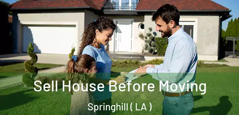 Sell House Before Moving Springhill ( LA )