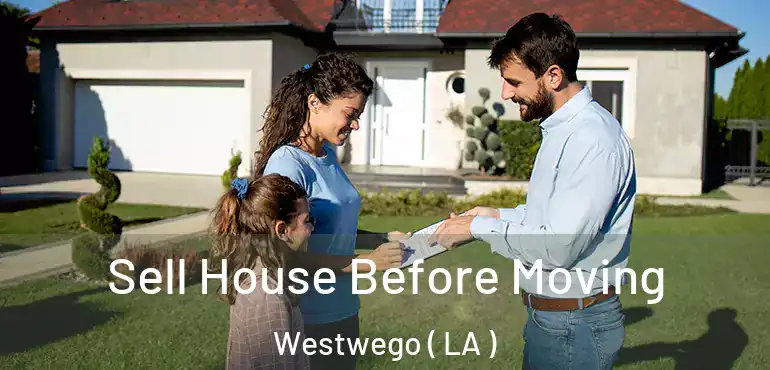  Sell House Before Moving Westwego ( LA )