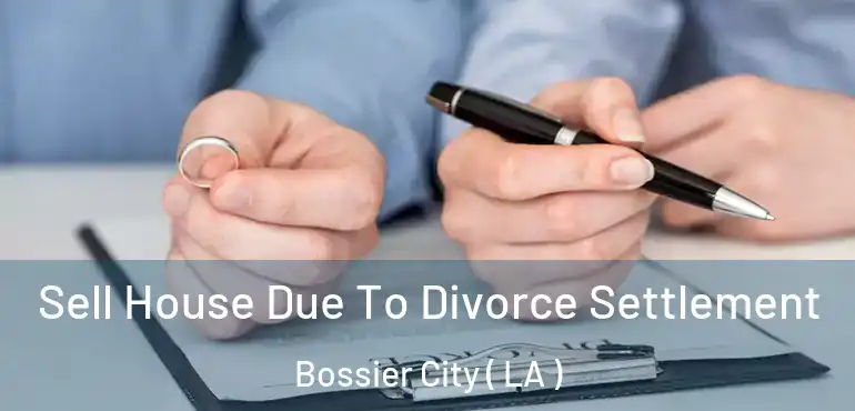  Sell House Due To Divorce Settlement Bossier City ( LA )