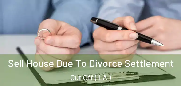  Sell House Due To Divorce Settlement Cut Off ( LA )