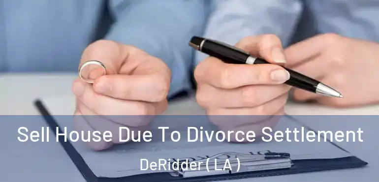  Sell House Due To Divorce Settlement DeRidder ( LA )