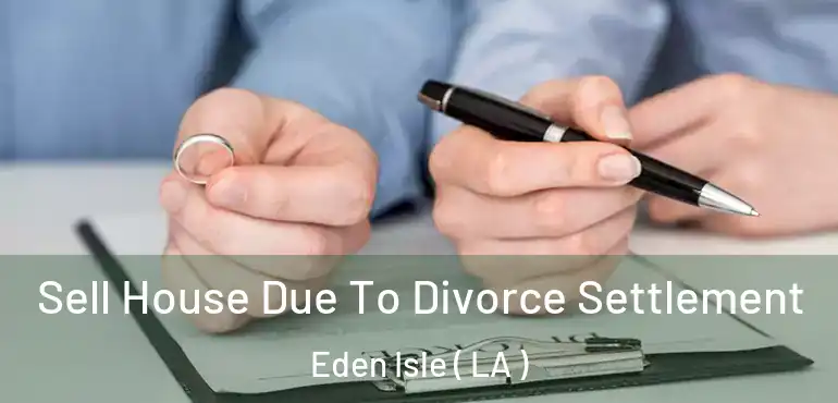  Sell House Due To Divorce Settlement Eden Isle ( LA )