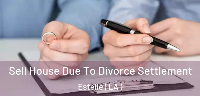  Sell House Due To Divorce Settlement Estelle ( LA )