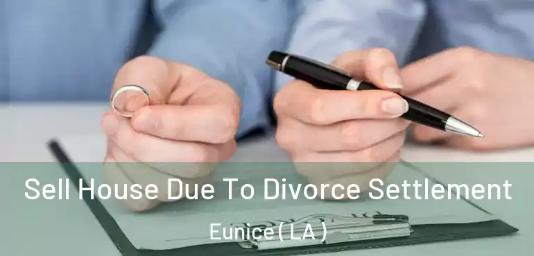  Sell House Due To Divorce Settlement Eunice ( LA )