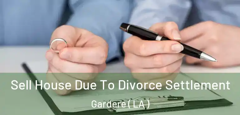  Sell House Due To Divorce Settlement Gardere ( LA )