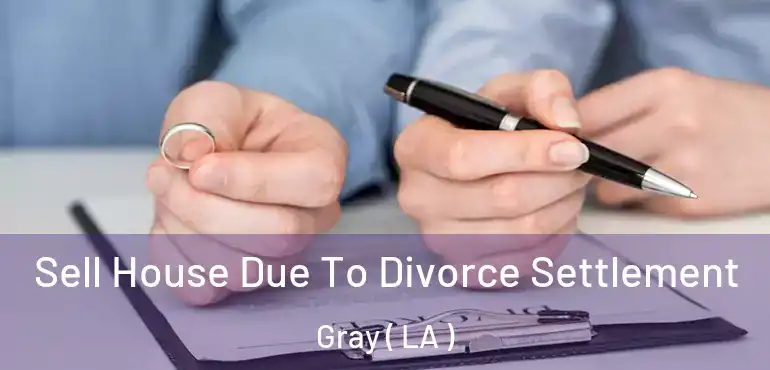  Sell House Due To Divorce Settlement Gray ( LA )