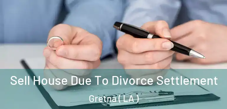  Sell House Due To Divorce Settlement Gretna ( LA )
