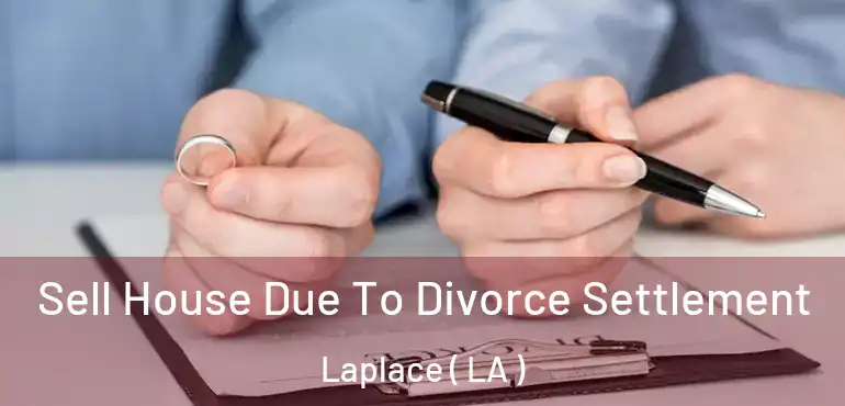  Sell House Due To Divorce Settlement Laplace ( LA )