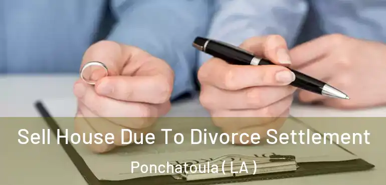  Sell House Due To Divorce Settlement Ponchatoula ( LA )