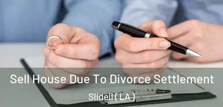  Sell House Due To Divorce Settlement Slidell ( LA )