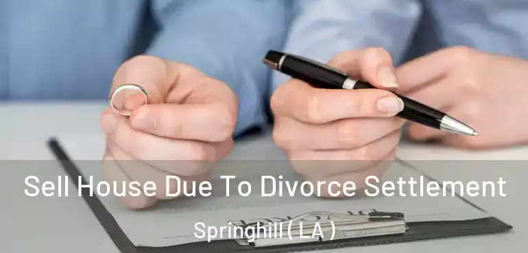  Sell House Due To Divorce Settlement Springhill ( LA )