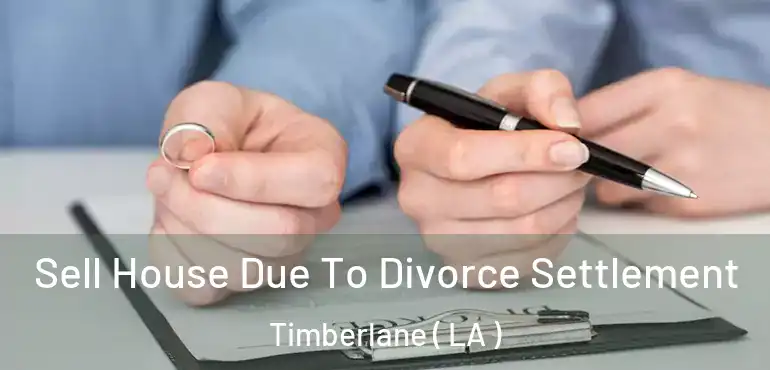  Sell House Due To Divorce Settlement Timberlane ( LA )
