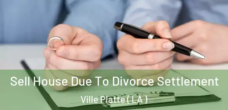  Sell House Due To Divorce Settlement Ville Platte ( LA )